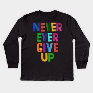 Never Give Up Kids Long Sleeve T-Shirt